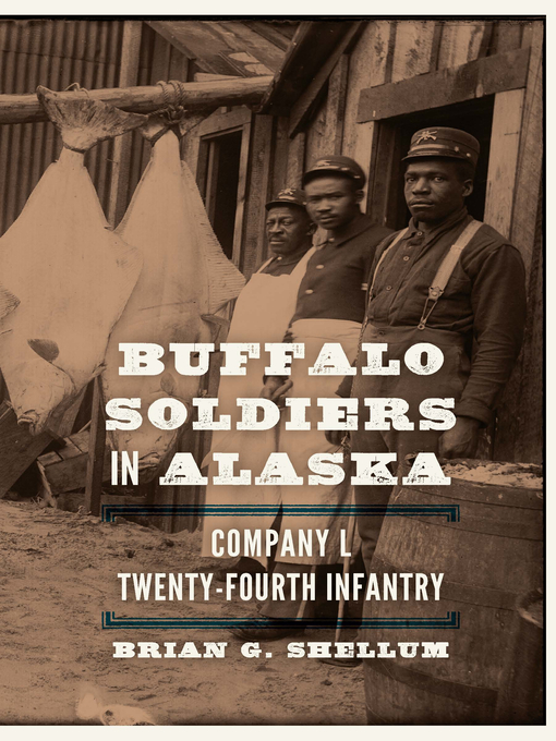 Title details for Buffalo Soldiers in Alaska by Brian G. Shellum - Available